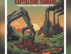 Kapitalisme Tambang: Perampasan Lahan, Penderitaan Penambang Lokal