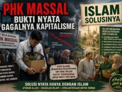 PHK Massal Bukti Nyata Gagalnya Kapitalisme, Islam Solusinya